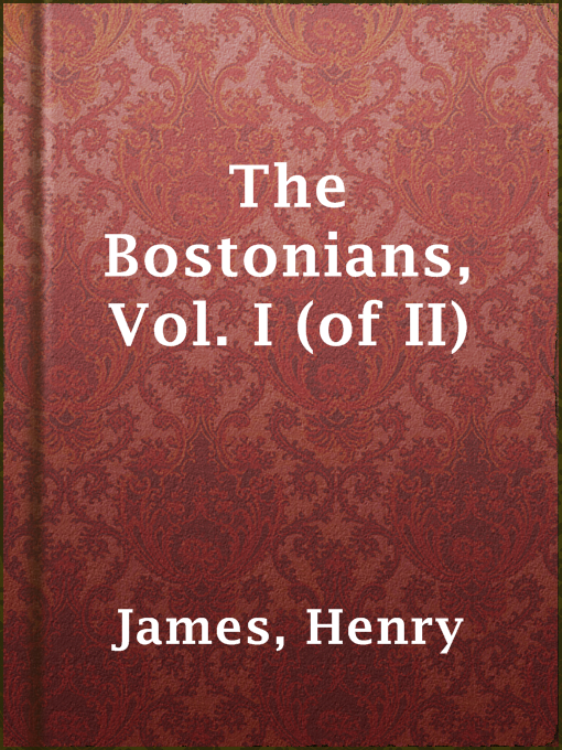 Title details for The Bostonians, Vol. I (of II) by Henry James - Wait list